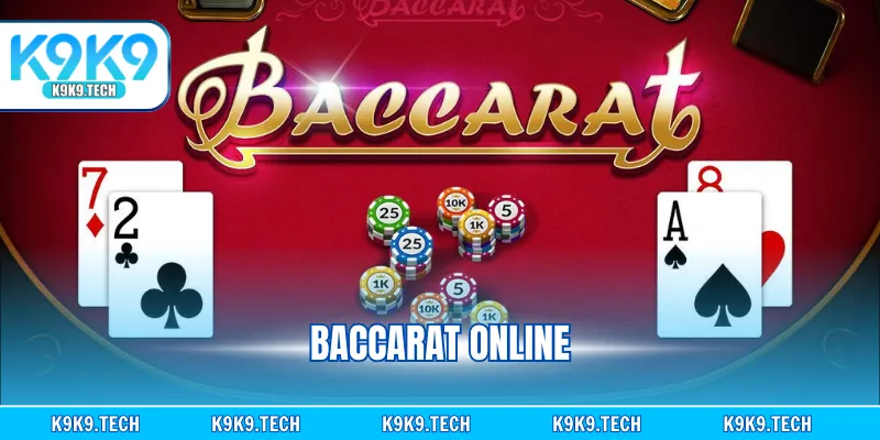 Baccarat Online K9K9 - Luật Chơi Chuẩn Quốc Tế Cần Biết