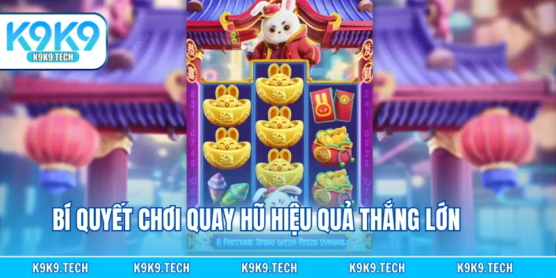 Bí quyết chơi quay hũ hiệu quả thắng lớn