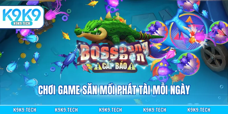 Chơi game săn mồi phát tài mỗi ngày