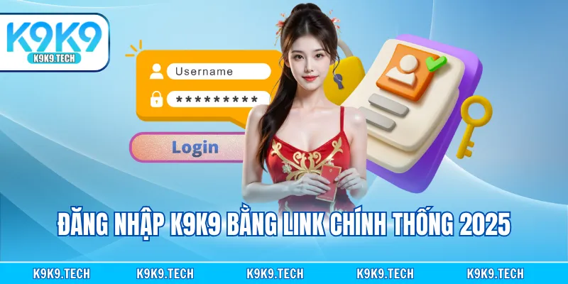 Đăng nhập K9K9 bằng link chính thống 2025