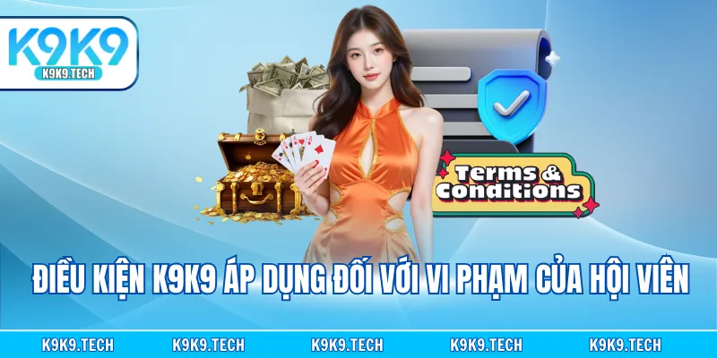 Điều kiện K9K9 áp dụng đối với vi phạm của hội viên