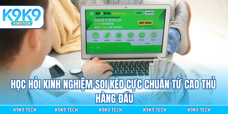 Học hỏi kinh nghiệm soi kèo cực chuẩn từ cao thủ hàng đầu