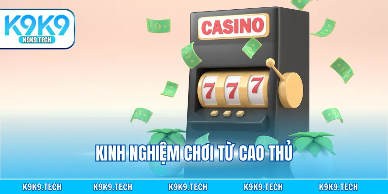 Kinh nghiệm chơi từ cao thủ
