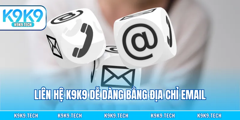 Liên hệ K9K9 dễ dàng bằng địa chỉ email