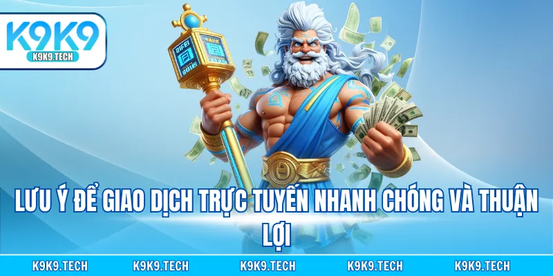 Lưu ý để giao dịch trực tuyến nhanh chóng và thuận lợi