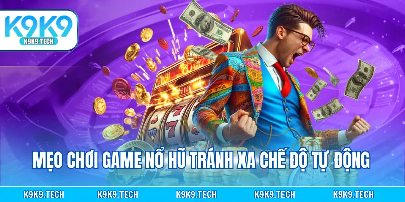 Mẹo chơi game nổ hũ tránh xa chế độ tự động