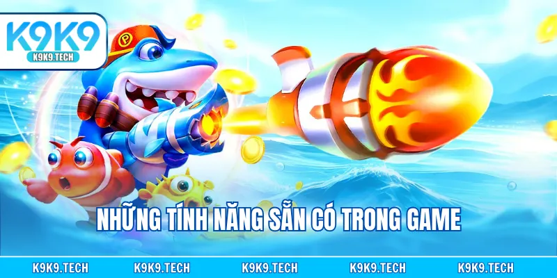 Những tính năng sẵn có trong game