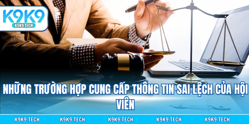 Những trường hợp cung cấp thông tin sai lệch của hội viên