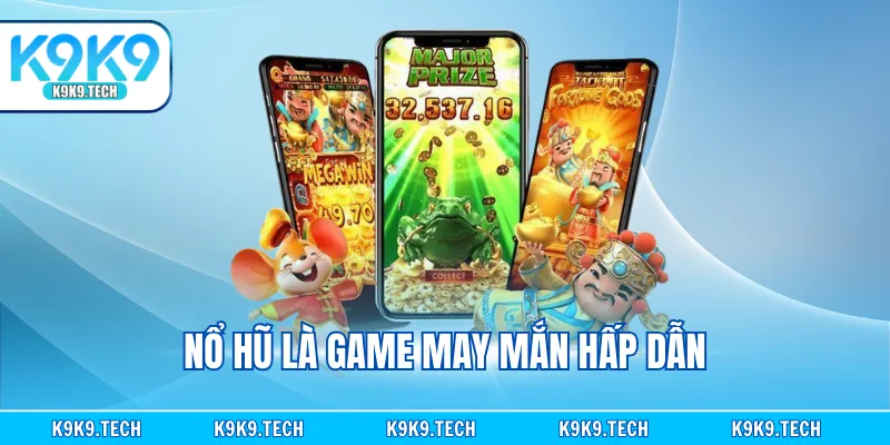 Nổ hũ là game chơi may mắn cực đơn giản