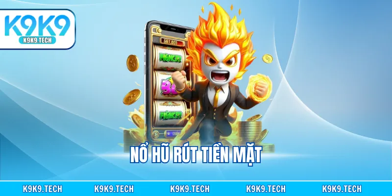 Nổ Hũ Rút Tiền Mặt Thú Vị Đáng Thử Số 1 Trong Game Online