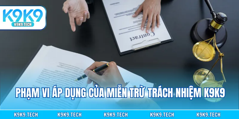 Phạm vi áp dụng của miễn trừ trách nhiệm K9K9