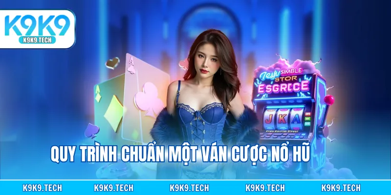 Quy trình chuẩn một ván cược nổ hũ
