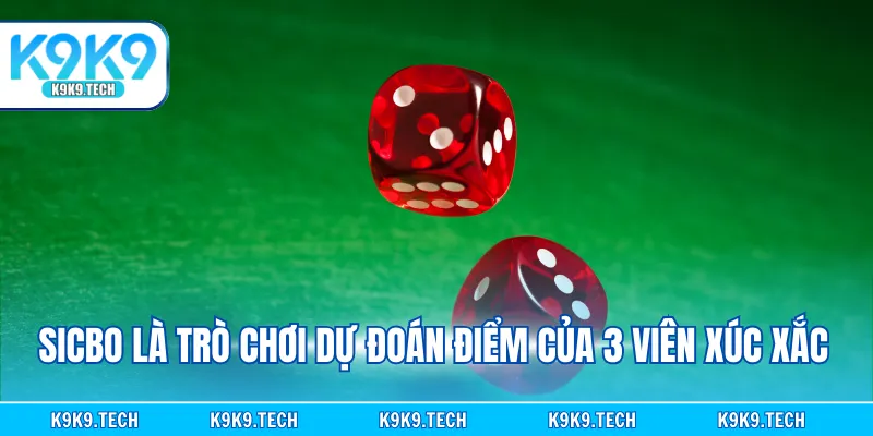 Sicbo là trò chơi dự đoán điểm của 3 viên xúc xắc