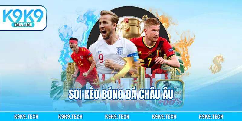 Soi Kèo Bóng Đá Châu Âu - Bí Kíp Cá Độ Tối Ưu Lợi Nhuận