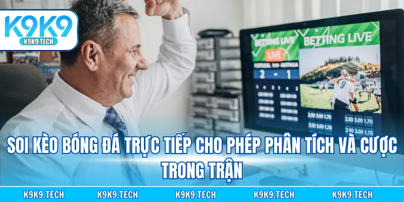 Soi kèo bóng đá trực tiếp cho phép phân tích và cược trong trận