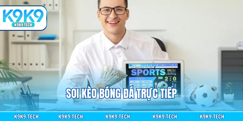 Soi Kèo Bóng Đá Trực Tiếp - Cược Đúng Lúc, Kiếm Lời Lớn