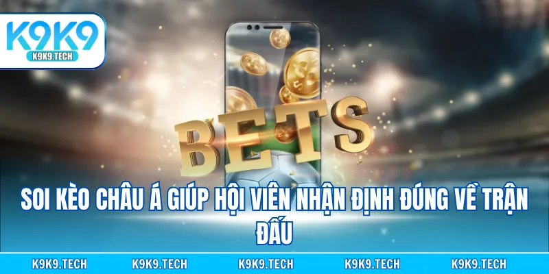 Soi kèo châu Á giúp hội viên nhận định đúng về trận đấu