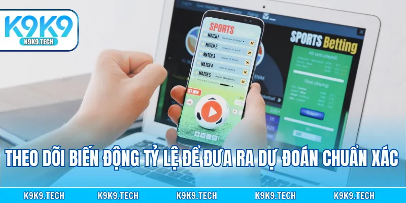 Theo dõi biến động tỷ lệ để đưa ra dự đoán chuẩn xác