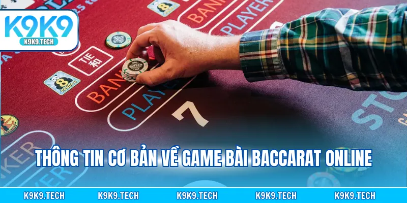 Thông tin cơ bản về game bài Baccarat online