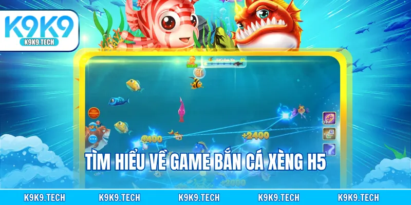 Tìm hiểu về game Bắn cá xèng H5