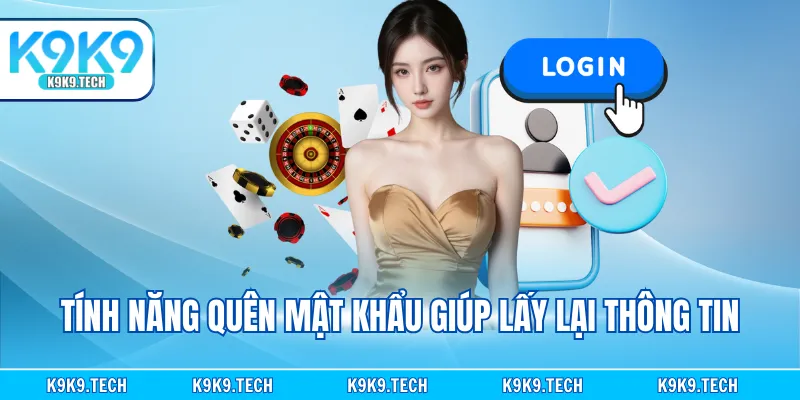Tính năng quên mật khẩu giúp lấy lại thông tin