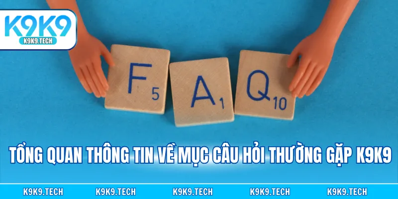 Tổng quan thông tin về mục câu hỏi thường gặp K9K9