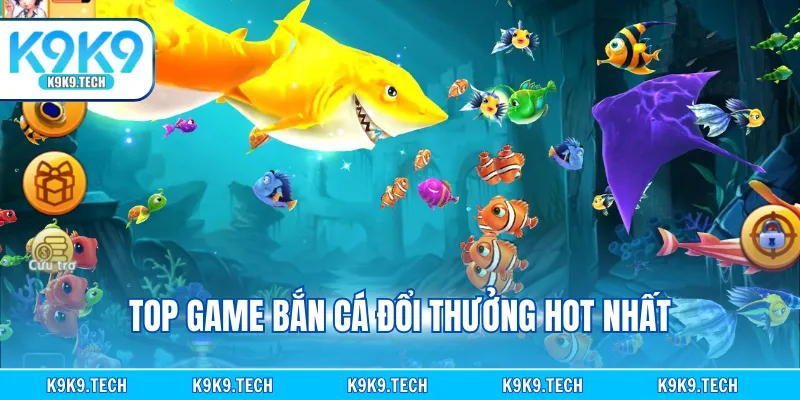 Top game bắn cá đổi thưởng online hot nhất